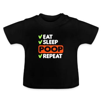 Eat Sleep Poop Repeat Esssen Schlafen Scheissen - Baby Bio-T-Shirt mit Rundhals - Schwarz - Vorne