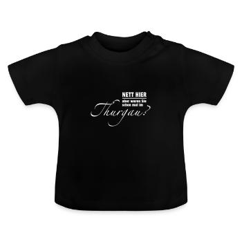 Nett hier - aber waren Sie schon mal im Thurgau? - Baby Bio-T-Shirt mit Rundhals - Schwarz - Vorne