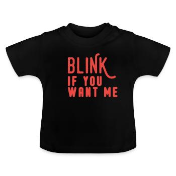 Blink If You Want Me - Baby Organic T-Shirt with Round Neck - black - Front