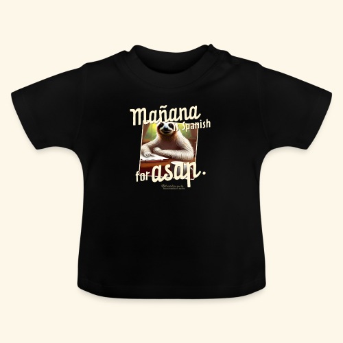 Mañana ist Spanisch für ASAP Spruch und Faultier - Baby Bio-T-Shirt mit Rundhals