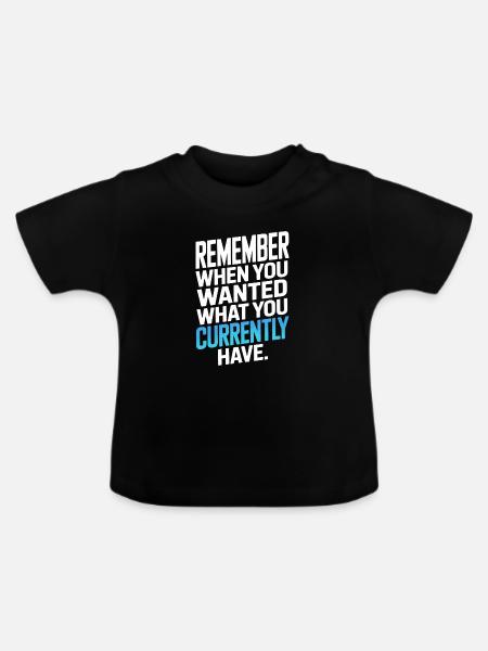Remember When You Wanted Dankbarkeit Achtsamkeit - Baby Bio-T-Shirt mit Rundhals - Schwarz