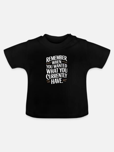 Remember When You Wanted Dankbarkeit Achtsamkeit - Baby Bio-T-Shirt mit Rundhals - Schwarz