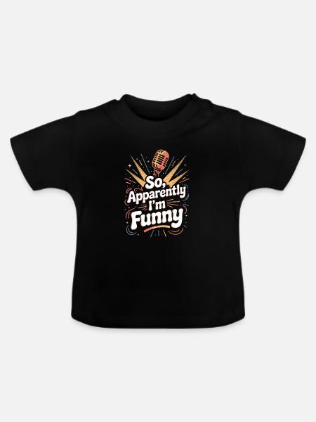 Also, anscheinend bin ich lustig - Baby Bio-T-Shirt mit Rundhals - Schwarz