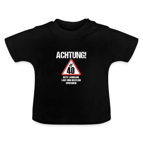 Achtung 40 Bitte langsam, Laut und deutlich - Baby Bio-T-Shirt mit Rundhals