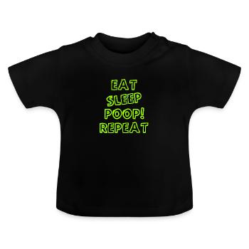 Eat Sleep Poop Repeat - Babysprüche - Baby Sayings - Baby Bio-T-Shirt mit Rundhals - Schwarz - Vorne