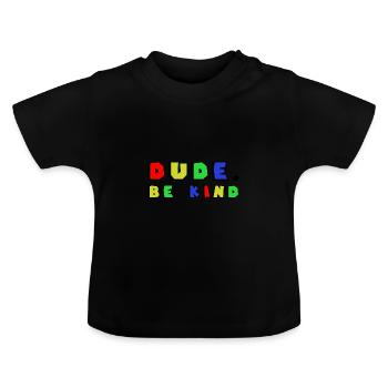 Dude Be Kind Anti Bullying - Baby Bio-T-Shirt mit Rundhals - Schwarz - Vorne