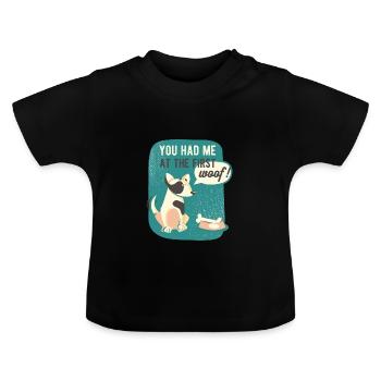 You had me at the first woof - Baby Organic T-Shirt with Round Neck - black - Front