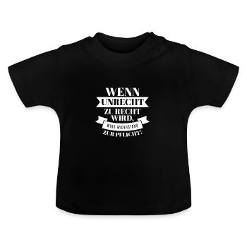Wenn Unrecht Recht ist wird Widerstand zur Pflicht - Baby Bio-T-Shirt mit Rundhals - Schwarz - Vorne