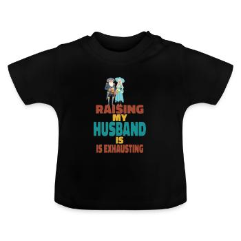 Die Erziehung meines Mannes ist anstrengend - Baby Bio-T-Shirt mit Rundhals - Schwarz - Vorne