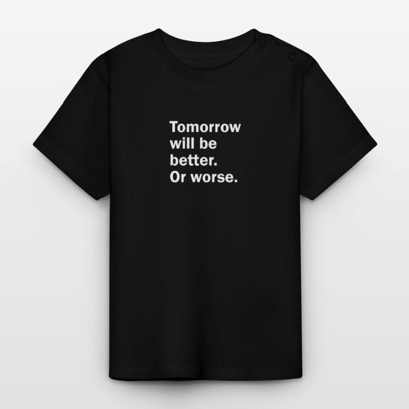 Morgen wird es besser. Oder schlimmer. Baby Bio-T-Shirt mit Rundhals