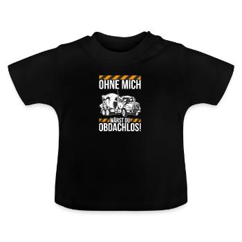 Ohne mich wärst du obdachlos Betonmischer - Baby Bio-T-Shirt mit Rundhals - Schwarz - Vorne