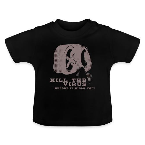 Kill the Virus, before it kills you! - Baby Bio-T-Shirt mit Rundhals