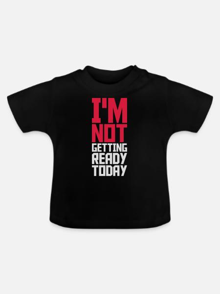 not getting ready today - Baby Bio-T-Shirt mit Rundhals - Schwarz
