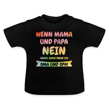 Wenn Mama und Papa NEIN sagen frage ich Oma & Opa! - Baby Bio-T-Shirt mit Rundhals - Schwarz - Vorne