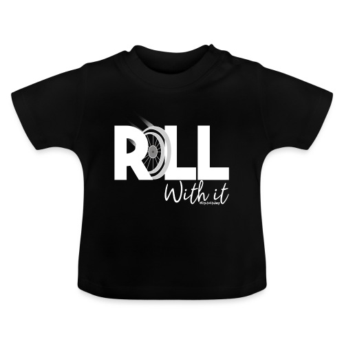 Amy's 'Roll with it' design (white text) - Baby Organic T-Shirt with Round Neck