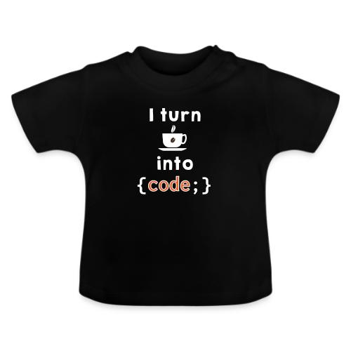 I turn coffee into code light - Baby Organic T-Shirt with Round Neck