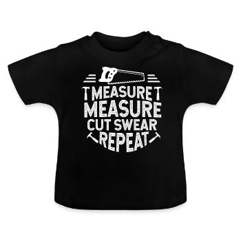 measure. measure. saw. swear. Try again. - Baby Organic T-Shirt with Round Neck - black - Front