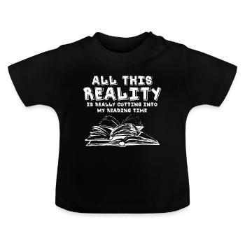 All This Reality Is Really Cutting Into My Reading - Baby Organic T-Shirt with Round Neck - black - Front