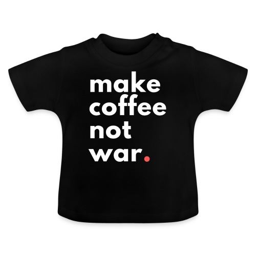 Make coffee not war / Bestseller / Geschenk - Baby Bio-T-Shirt mit Rundhals