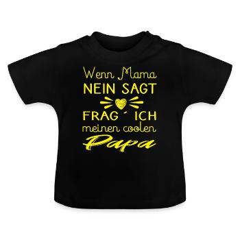 Baby Spruch - Wenn Mama nein sagt, frag ich Papa - Baby Bio-T-Shirt mit Rundhals - Schwarz - Vorne