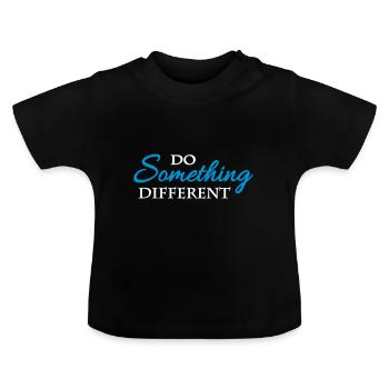 Faire quelque chose de différent - T-shirt bio col rond Bébé - noir - Devant