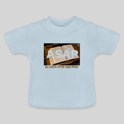 ASAP Always stop and pray auf einer Bibel - Baby Bio-T-Shirt mit Rundhals