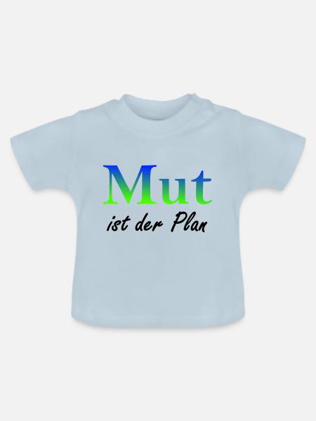Mut ist der Plan - Baby Bio-T-Shirt mit Rundhals - Hellblau