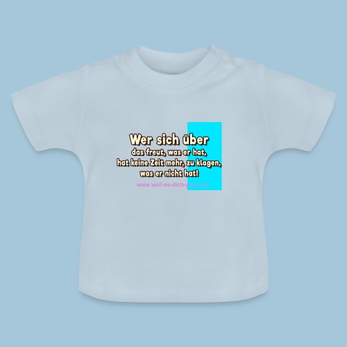 Wer sich über das freut, was er hat - Spruch - Baby Bio-T-Shirt mit Rundhals
