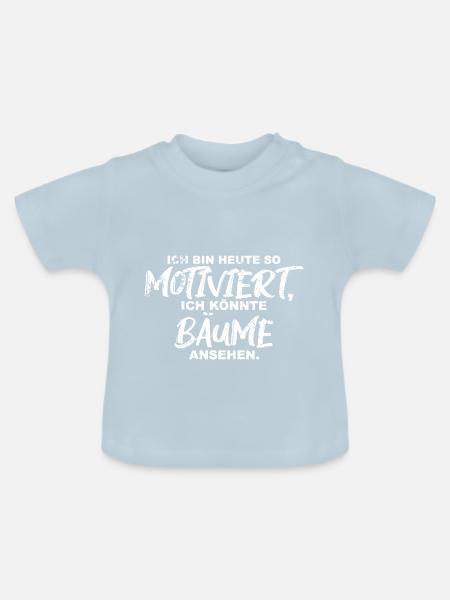 ich bin heute so motiviert, ich könnte Bäume anseh - Baby Bio-T-Shirt mit Rundhals - Hellblau