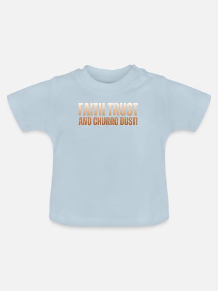 Glaube, Vertrauen Und Churro-staub - Baby Bio-T-Shirt mit Rundhals - Hellblau