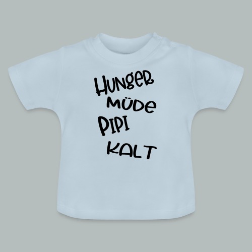 HUNGER MÜde ... KALT - Baby Bio-T-Shirt mit Rundhals