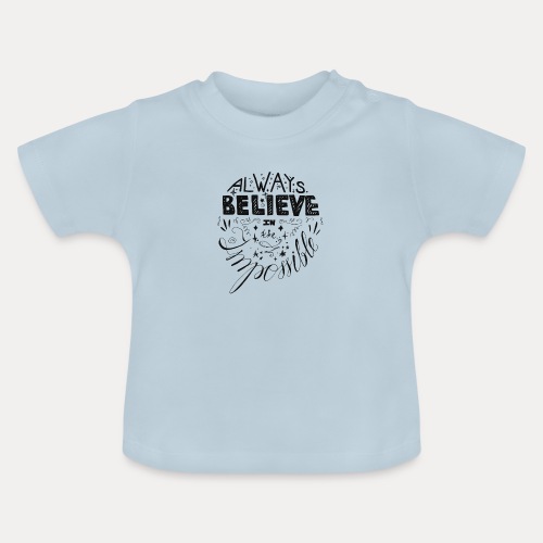 Always believe in the impossible - Baby Bio-T-Shirt mit Rundhals