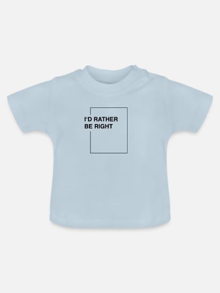 I'd rather be right - Baby Bio-T-Shirt mit Rundhals - Hellblau