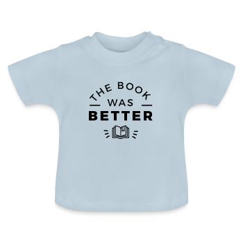 The book was better book lover - T-shirt bio col rond Bébé - bleu clair - Devant
