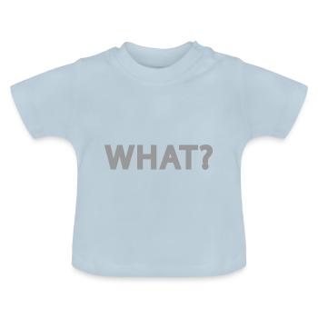 What? Was? Wie? Schriftzug - Text - Baby Bio-T-Shirt mit Rundhals - Hellblau - Vorne
