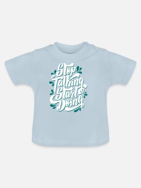 stop talking start doing - Baby Bio-T-Shirt mit Rundhals - Hellblau