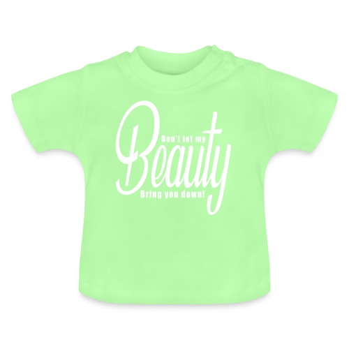 Don't let my BEAUTY bring you down! (White) - Baby Organic T-Shirt with Round Neck