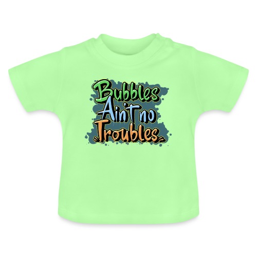 Bubbles Aint No Troubles - Økologisk T-shirt til baby, rund hals