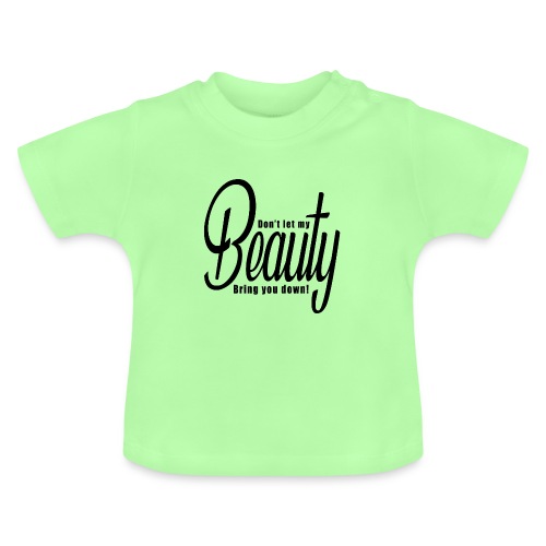 Don't let my BEAUTY bring you down! (Black) - Baby Organic T-Shirt with Round Neck