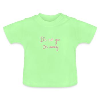 C'est pas toi c'est lundi - je n'aime pas le montage - T-shirt bio col rond Bébé - vert menthe - Devant