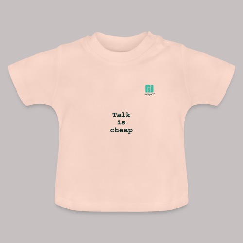 Talk is cheap ... - Baby Organic T-Shirt with Round Neck