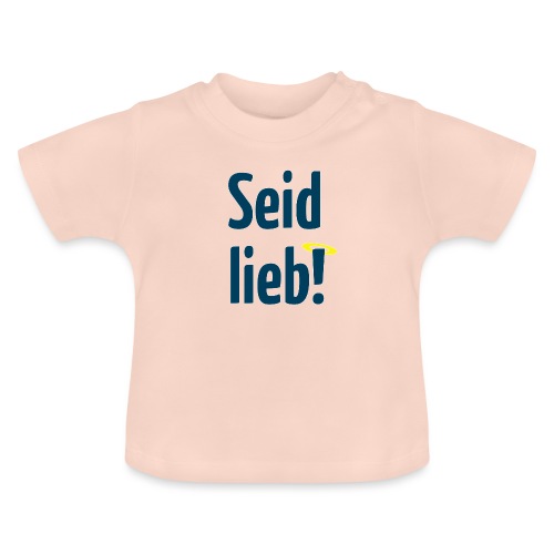 Seid lieb! - Baby Bio-T-Shirt mit Rundhals
