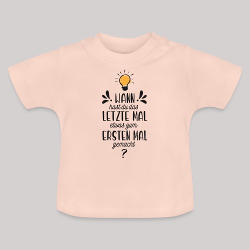 Das letzte erste Mal Schriftzug DUNKEL - Baby Bio-T-Shirt mit Rundhals
