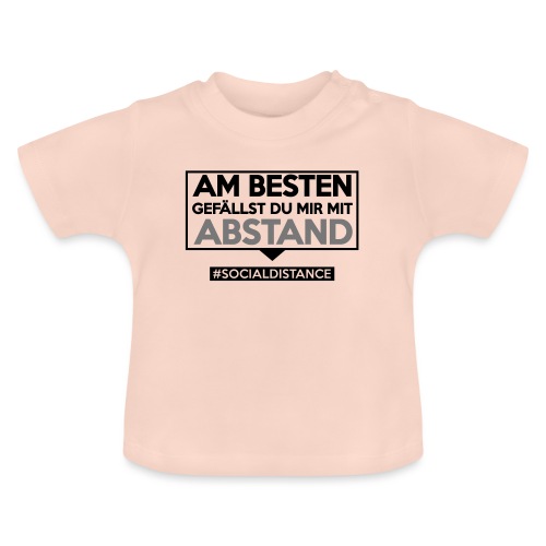 Am Besten gefällst Du mir mit ABSTAND. sdShirt.de - Baby Bio-T-Shirt mit Rundhals