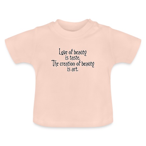 Kauneuden rakkaus on makua, kauneuden luominen on taidetta - Vauvan luomu-t-paita, jossa pyöreä pääntie