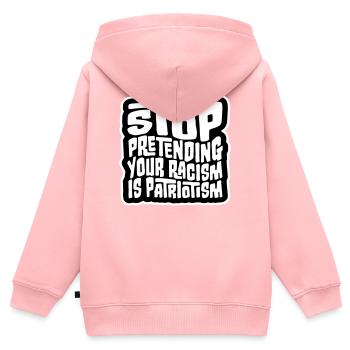 Arrêtez de faire semblant que votre racisme est une politique patriotique - Sweat Premium à capuche zippé enfant bio - rose - Dos - AI Model Kid Female (0cm)