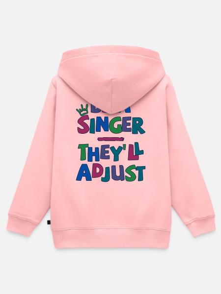 Be a Singer. They’ll adjust - Kinder Premium Organic Zip Hoodie - Rosa