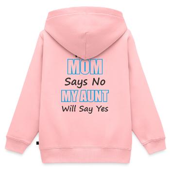 Funny Aunt Gift If Mom Says No My Aunt Will Say Ye - Kids Premium Organic Zip-up Hoodie - rose - Back - AI Model Kid Female (0cm)