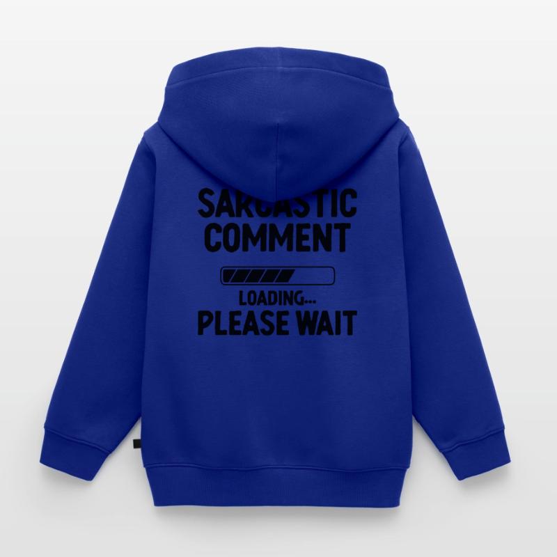 Sarcastic Comment Loading Please Wait Sarcasm Kids Premium Organic Zip-up Hoodie