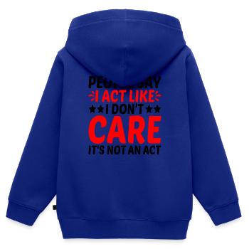 People Say I Act Like I Don't Care 2 - Kids Premium Organic Zip-up Hoodie - royal blue - Back - AI Model Kid Male (0cm)